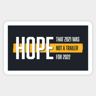 Hope that 2021 was not a trailer for 2022 (White & Yellow Design) Sticker